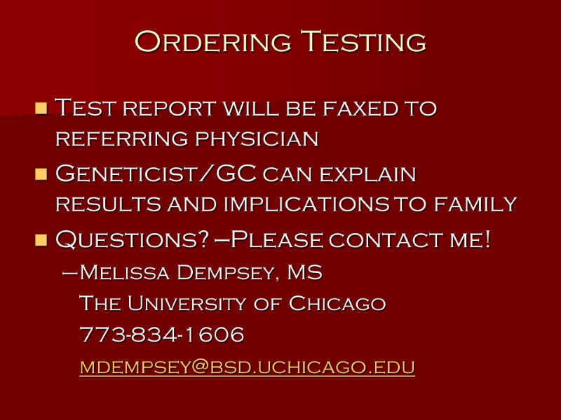 Ordering Testing Test report will be faxed to referring physician Geneticist/GC can explain results